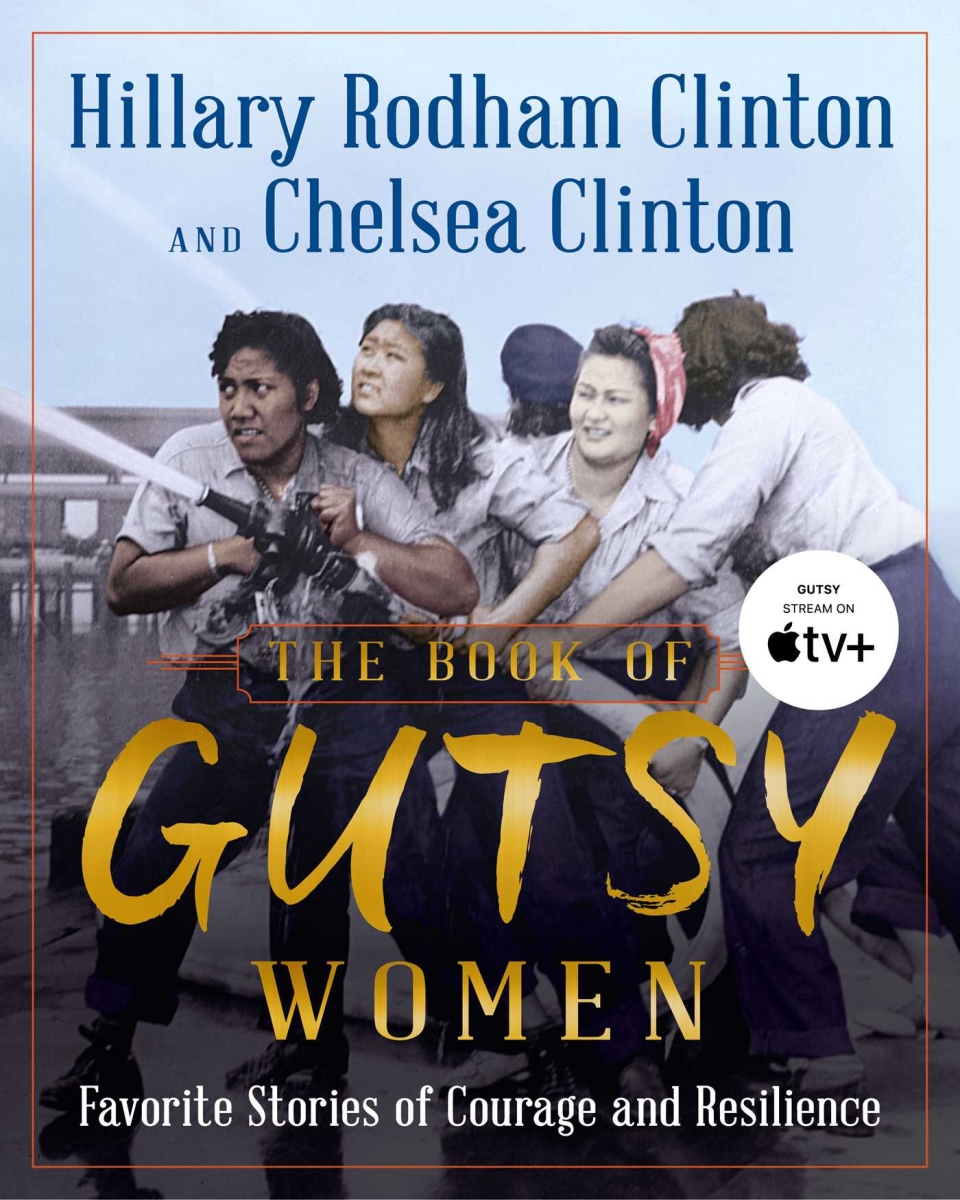 Hillary and Chelsea Clinton "The Book of Gutsy Women: Favorite Stories of Courage and Resilience"