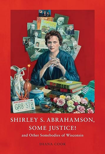 Shirley S. Abrahamson "Some Justice! and Other Somebodies of Wisconsin"